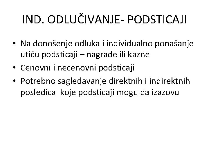 IND. ODLUČIVANJE- PODSTICAJI • Na donošenje odluka i individualno ponašanje utiču podsticaji – nagrade