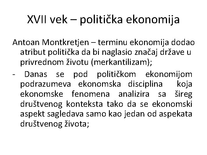 XVII vek – politička ekonomija Antoan Montkretjen – terminu ekonomija dodao atribut politička da