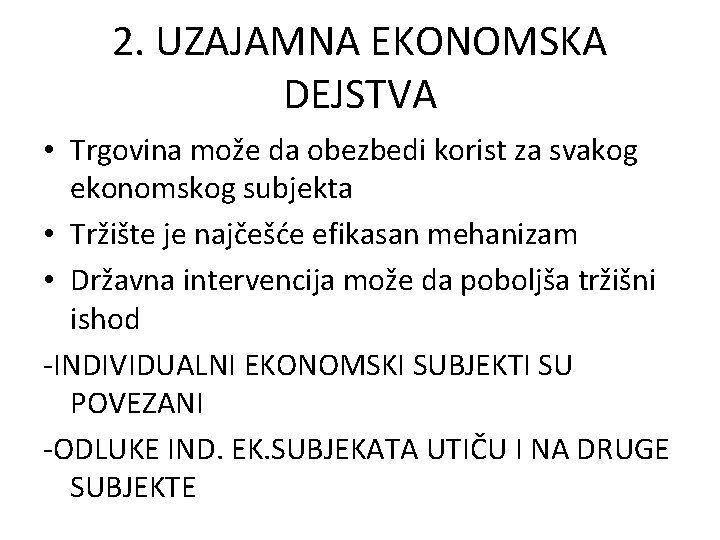 2. UZAJAMNA EKONOMSKA DEJSTVA • Trgovina može da obezbedi korist za svakog ekonomskog subjekta