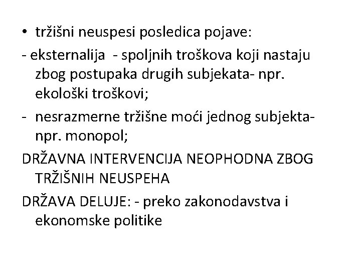  • tržišni neuspesi posledica pojave: - eksternalija - spoljnih troškova koji nastaju zbog