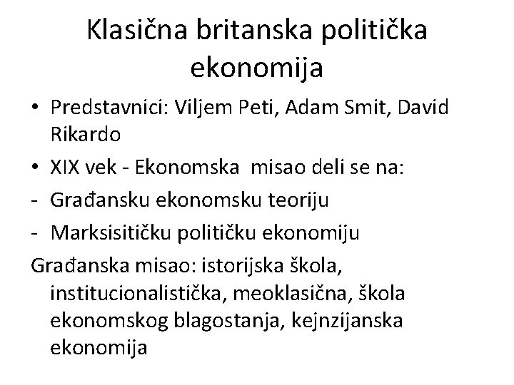 Klasična britanska politička ekonomija • Predstavnici: Viljem Peti, Adam Smit, David Rikardo • XIX