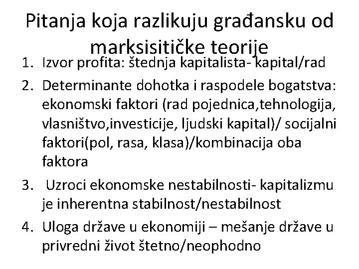 Pitanja koja razlikuju građansku od marksisitičke teorije 1. Izvor profita: štednja kapitalista- kapital/rad 2.