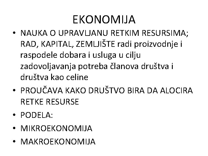 EKONOMIJA • NAUKA O UPRAVLJANU RETKIM RESURSIMA; RAD, KAPITAL, ZEMLJIŠTE radi proizvodnje i raspodele