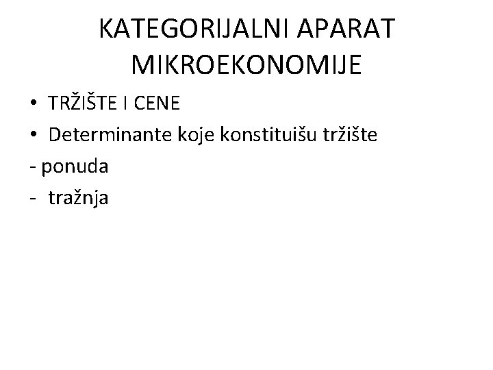 KATEGORIJALNI APARAT MIKROEKONOMIJE • TRŽIŠTE I CENE • Determinante koje konstituišu tržište - ponuda