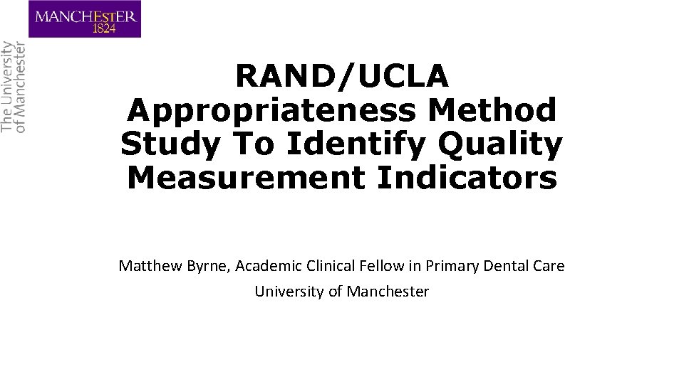 RAND/UCLA Appropriateness Method Study To Identify Quality Measurement Indicators Matthew Byrne, Academic Clinical Fellow
