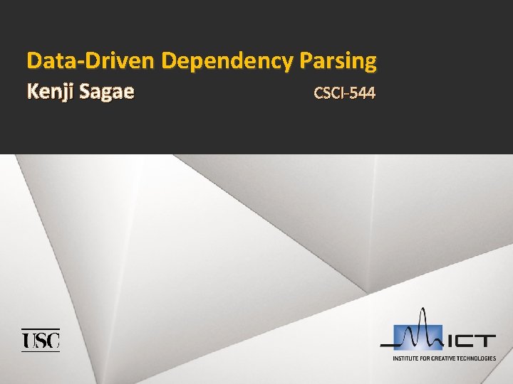 Data-Driven Dependency Parsing Kenji Sagae 1 CSCI-544 