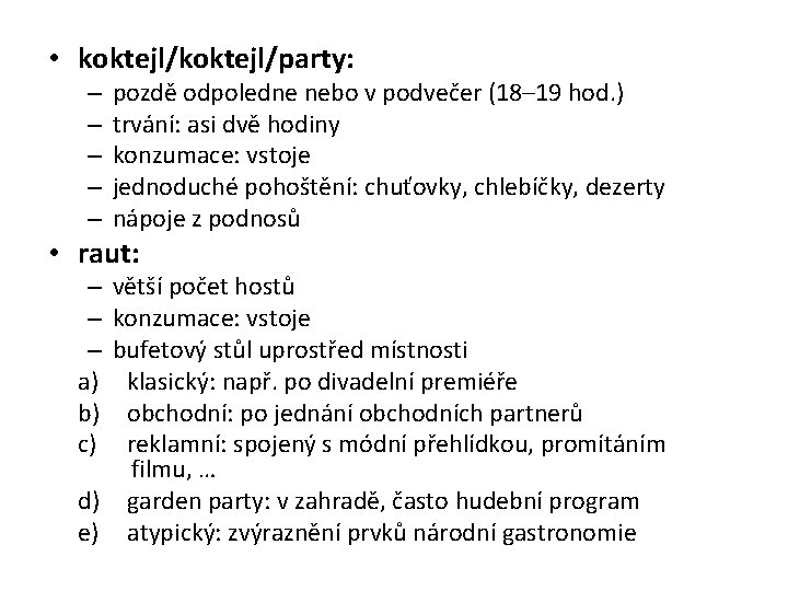  • koktejl/party: – – – pozdě odpoledne nebo v podvečer (18– 19 hod.