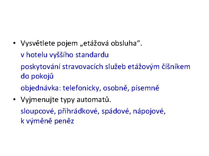  • Vysvětlete pojem „etážová obsluha“. v hotelu vyššího standardu poskytování stravovacích služeb etážovým