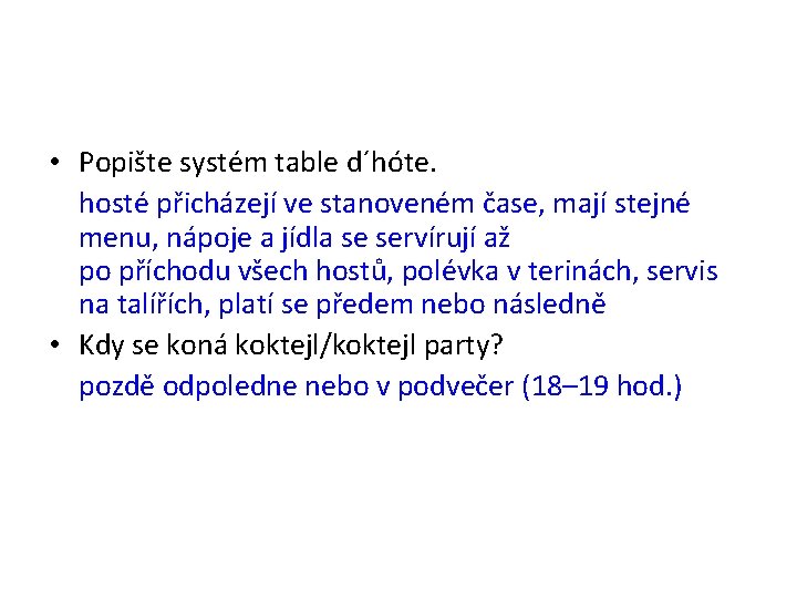  • Popište systém table d´hóte. hosté přicházejí ve stanoveném čase, mají stejné menu,