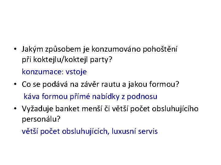  • Jakým způsobem je konzumováno pohoštění při koktejlu/koktejl party? konzumace: vstoje • Co