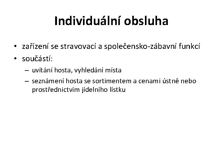 Individuální obsluha • zařízení se stravovací a společensko-zábavní funkcí • součástí: – uvítání hosta,