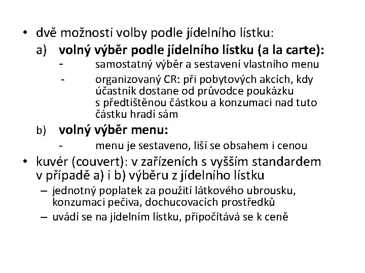  • dvě možnosti volby podle jídelního lístku: a) volný výběr podle jídelního lístku