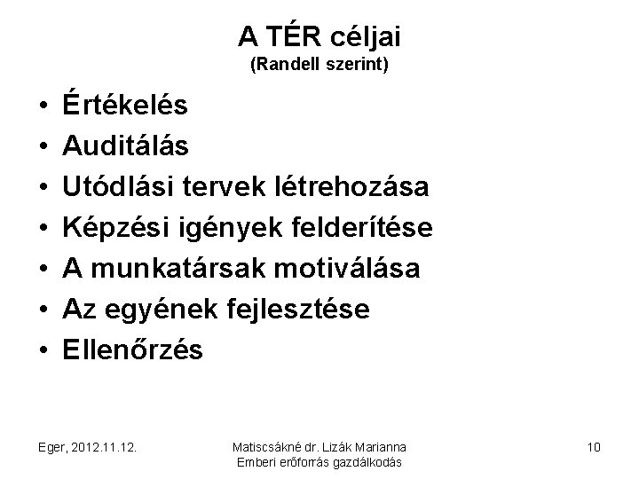 A TÉR céljai (Randell szerint) • • Értékelés Auditálás Utódlási tervek létrehozása Képzési igények