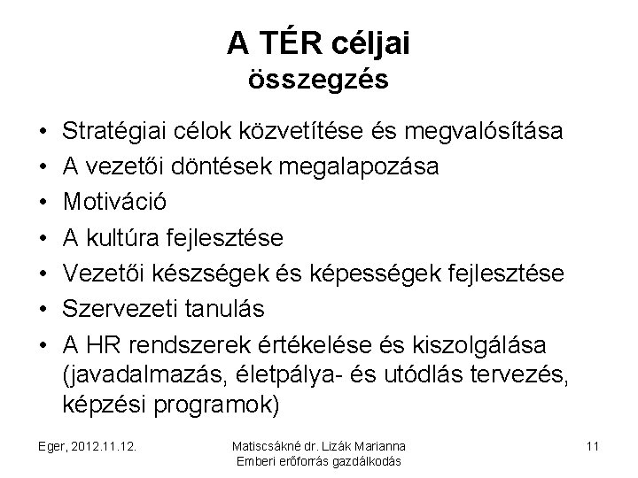 A TÉR céljai összegzés • • Stratégiai célok közvetítése és megvalósítása A vezetői döntések