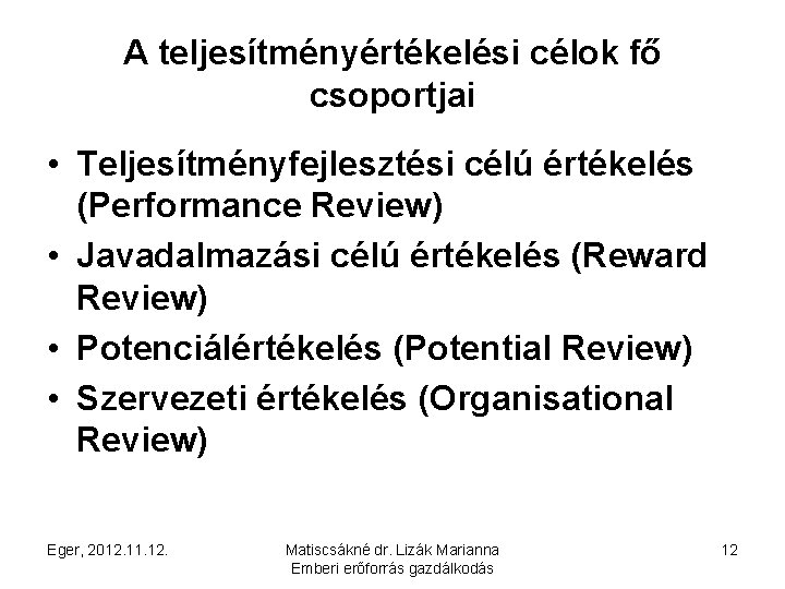 A teljesítményértékelési célok fő csoportjai • Teljesítményfejlesztési célú értékelés (Performance Review) • Javadalmazási célú