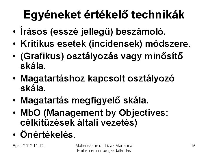 Egyéneket értékelő technikák • Írásos (esszé jellegű) beszámoló. • Kritikus esetek (incidensek) módszere. •