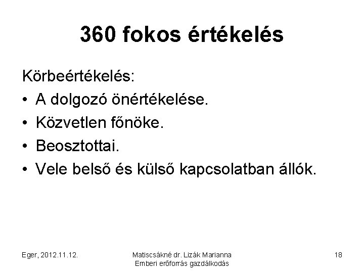 360 fokos értékelés Körbeértékelés: • A dolgozó önértékelése. • Közvetlen főnöke. • Beosztottai. •