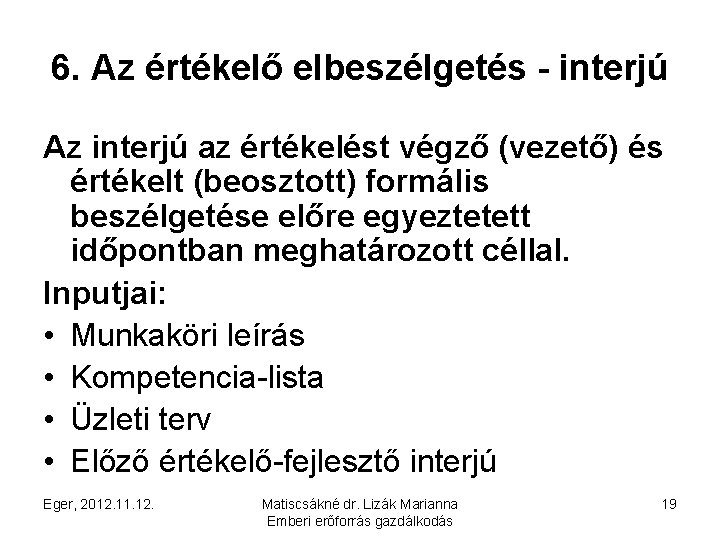 6. Az értékelő elbeszélgetés - interjú Az interjú az értékelést végző (vezető) és értékelt