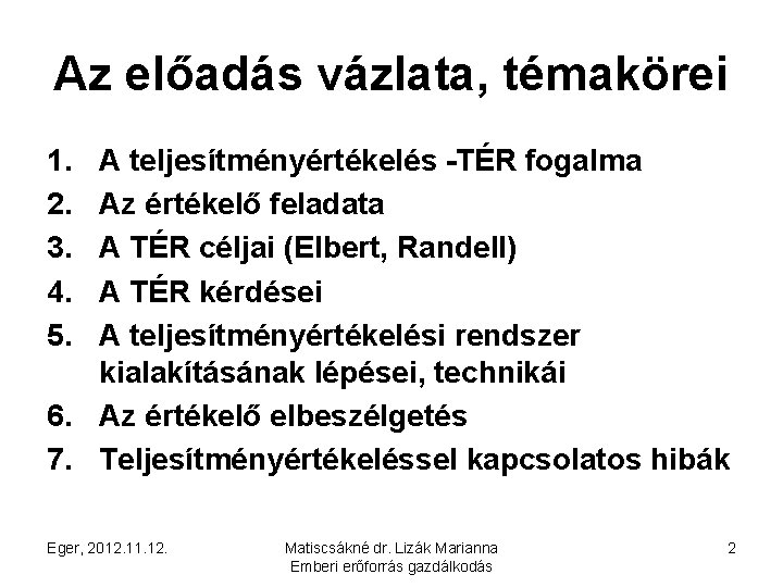 Az előadás vázlata, témakörei 1. 2. 3. 4. 5. A teljesítményértékelés -TÉR fogalma Az
