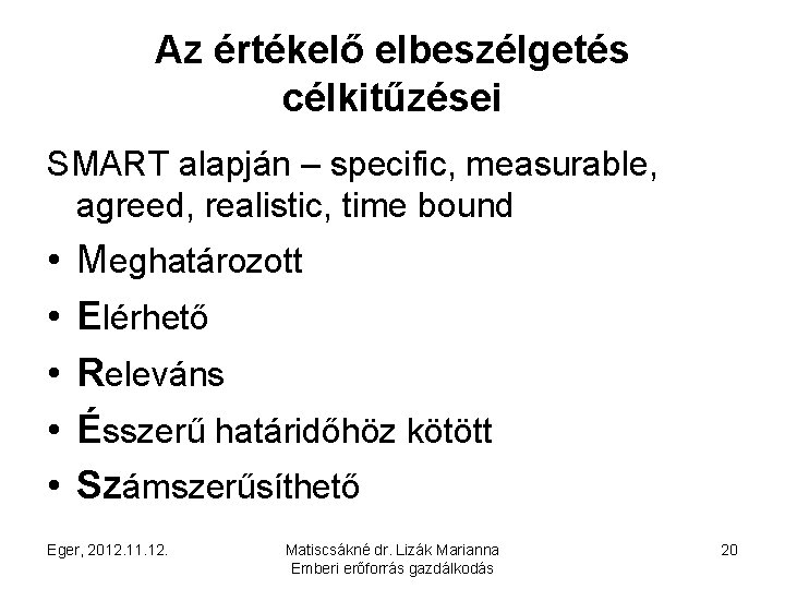 Az értékelő elbeszélgetés célkitűzései SMART alapján – specific, measurable, agreed, realistic, time bound •