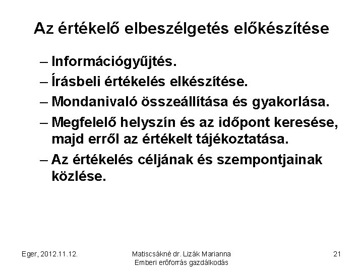 Az értékelő elbeszélgetés előkészítése – Információgyűjtés. – Írásbeli értékelés elkészítése. – Mondanivaló összeállítása és