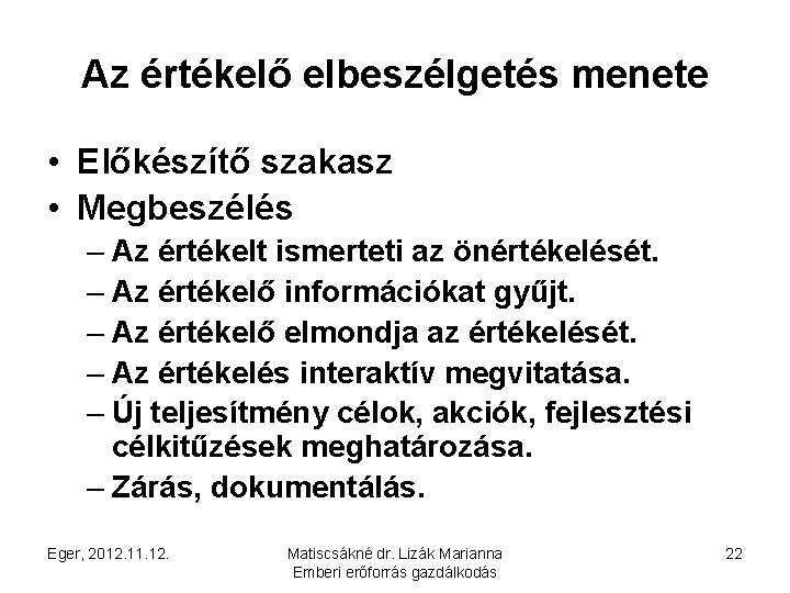 Az értékelő elbeszélgetés menete • Előkészítő szakasz • Megbeszélés – Az értékelt ismerteti az