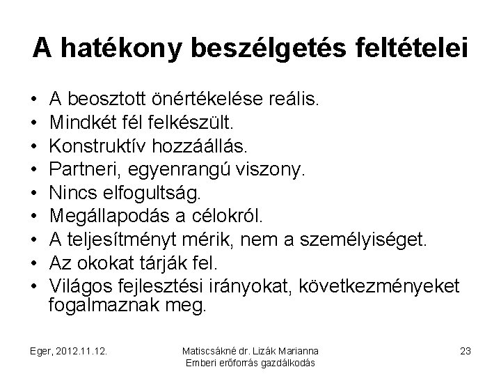 A hatékony beszélgetés feltételei • • • A beosztott önértékelése reális. Mindkét fél felkészült.