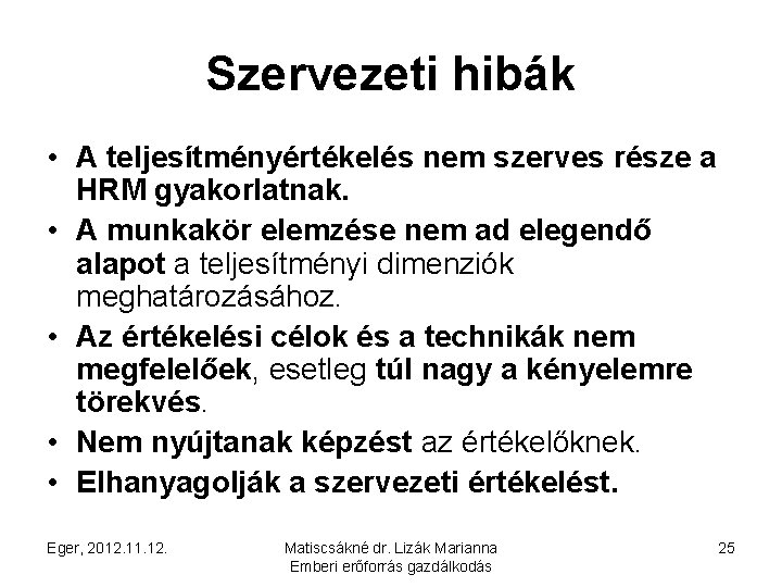 Szervezeti hibák • A teljesítményértékelés nem szerves része a HRM gyakorlatnak. • A munkakör