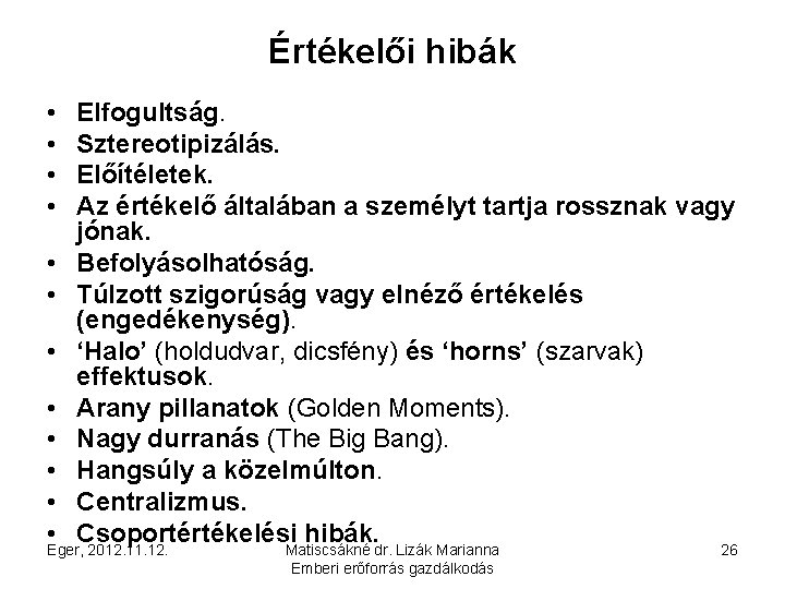 Értékelői hibák • • Elfogultság. Sztereotipizálás. Előítéletek. Az értékelő általában a személyt tartja rossznak