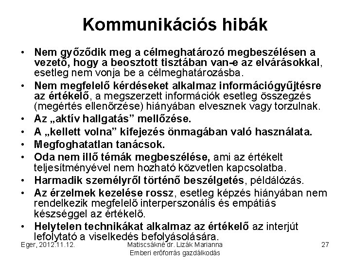 Kommunikációs hibák • Nem győződik meg a célmeghatározó megbeszélésen a vezető, hogy a beosztott