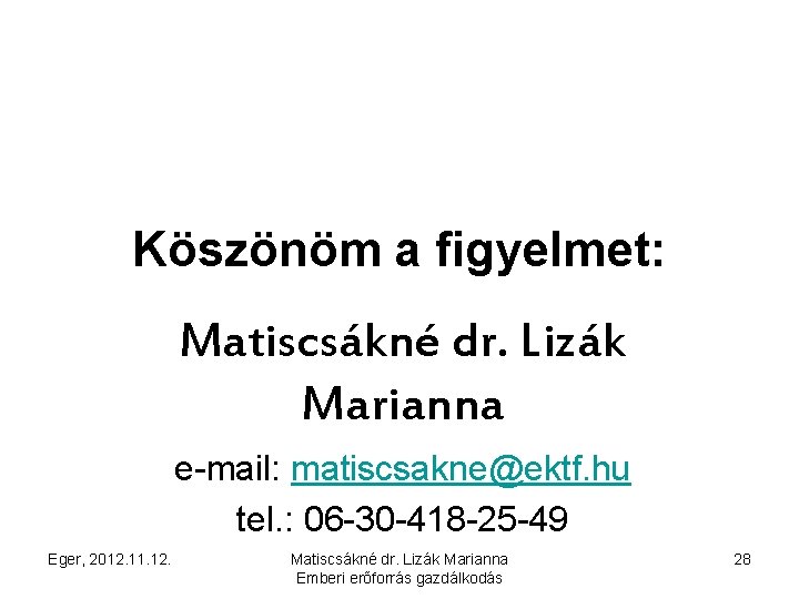 Köszönöm a figyelmet: Matiscsákné dr. Lizák Marianna e-mail: matiscsakne@ektf. hu tel. : 06 -30