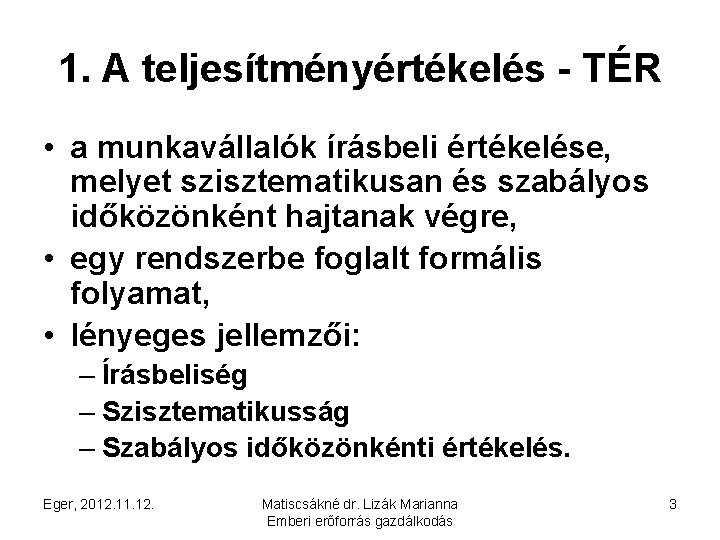 1. A teljesítményértékelés - TÉR • a munkavállalók írásbeli értékelése, melyet szisztematikusan és szabályos