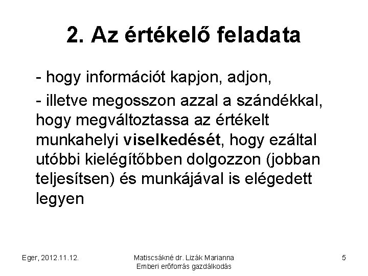 2. Az értékelő feladata - hogy információt kapjon, adjon, - illetve megosszon azzal a