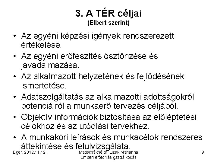 3. A TÉR céljai (Elbert szerint) • Az egyéni képzési igények rendszerezett értékelése. •