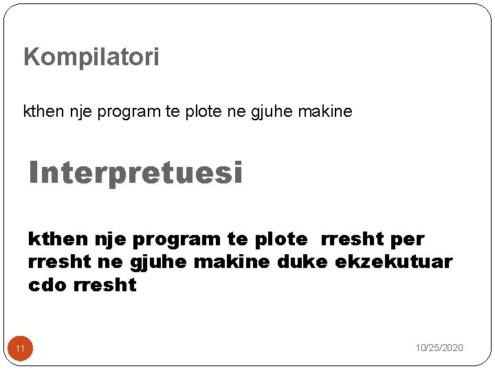 Kompilatori kthen nje program te plote ne gjuhe makine Interpretuesi kthen nje program te