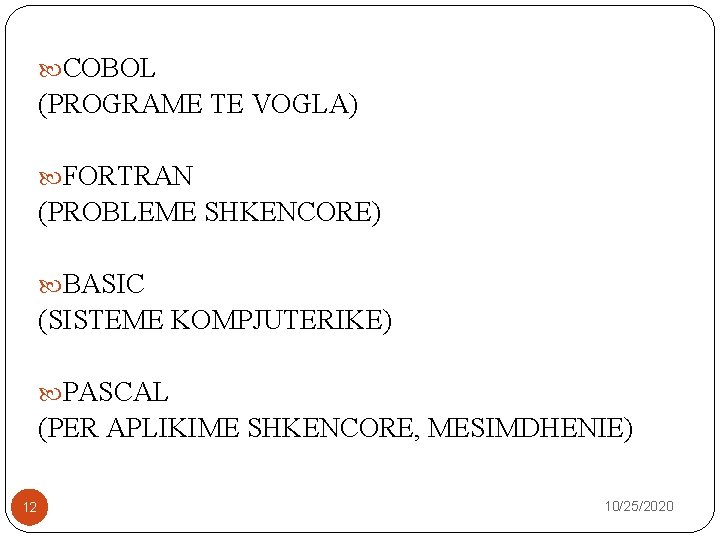  COBOL (PROGRAME TE VOGLA) FORTRAN (PROBLEME SHKENCORE) BASIC (SISTEME KOMPJUTERIKE) PASCAL (PER APLIKIME