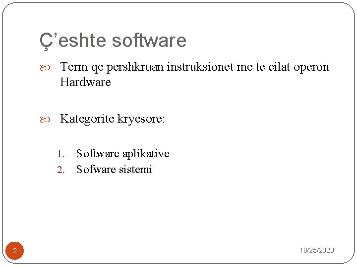 Ç’eshte software Term qe pershkruan instruksionet me te cilat operon Hardware Kategorite kryesore: Software