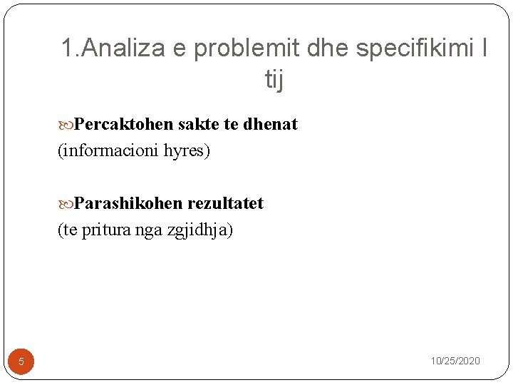 1. Analiza e problemit dhe specifikimi I tij Percaktohen sakte te dhenat (informacioni hyres)