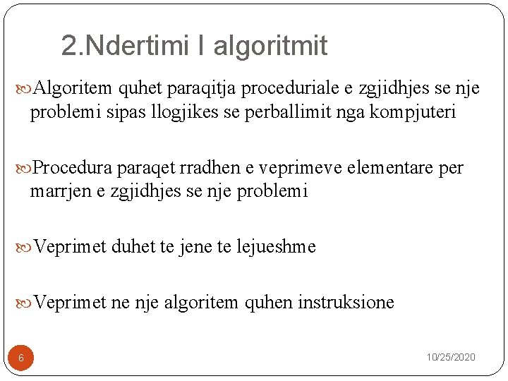 2. Ndertimi I algoritmit Algoritem quhet paraqitja proceduriale e zgjidhjes se nje problemi sipas