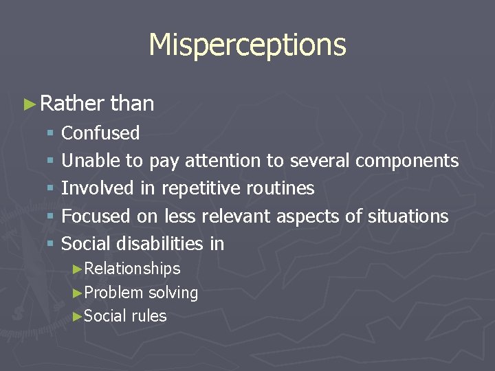 Misperceptions ► Rather than § Confused § Unable to pay attention to several components