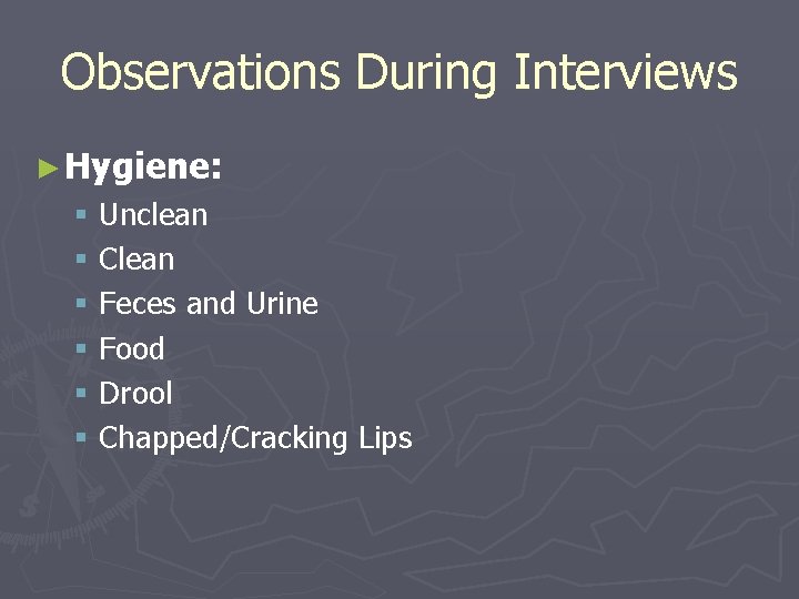 Observations During Interviews ► Hygiene: § § § Unclean Clean Feces and Urine Food