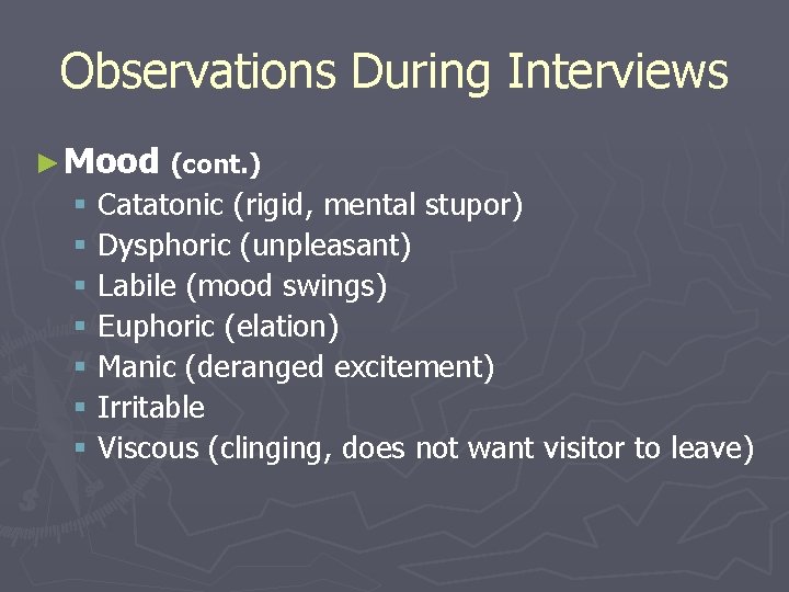 Observations During Interviews ► Mood (cont. ) § § § § Catatonic (rigid, mental