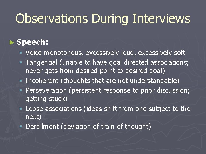 Observations During Interviews ► Speech: § Voice monotonous, excessively loud, excessively soft § Tangential