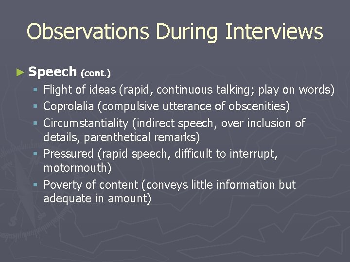 Observations During Interviews ► Speech (cont. ) § Flight of ideas (rapid, continuous talking;