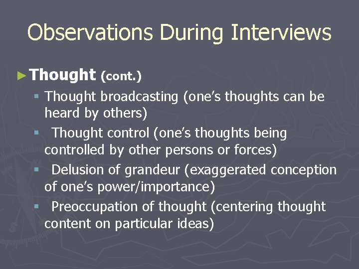 Observations During Interviews ► Thought (cont. ) § Thought broadcasting (one’s thoughts can be