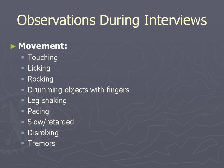 Observations During Interviews ► Movement: § § § § § Touching Licking Rocking Drumming