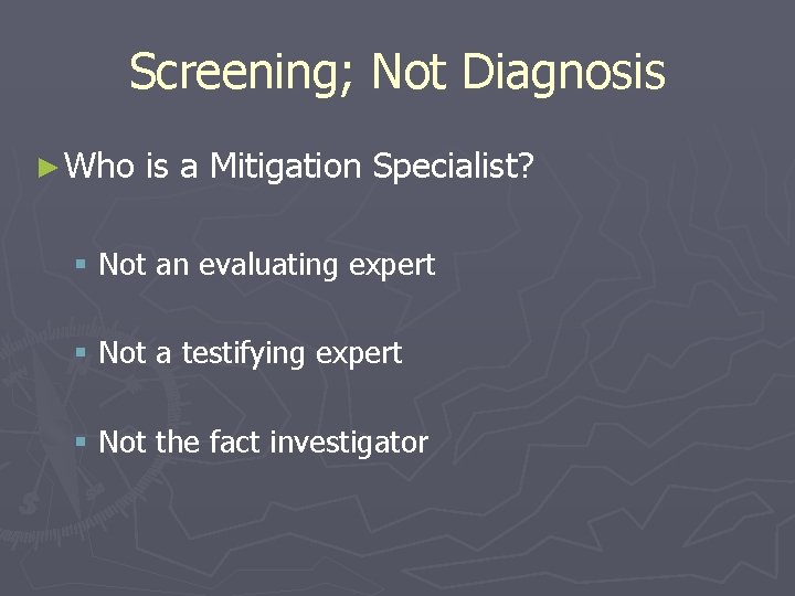Screening; Not Diagnosis ► Who is a Mitigation Specialist? § Not an evaluating expert