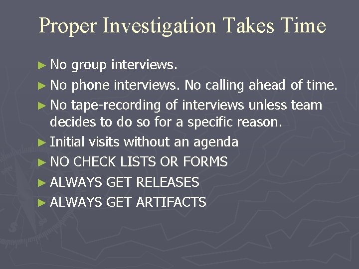 Proper Investigation Takes Time ► No group interviews. ► No phone interviews. No calling