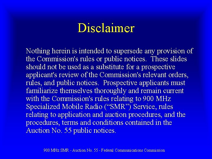 Disclaimer Nothing herein is intended to supersede any provision of the Commission's rules or