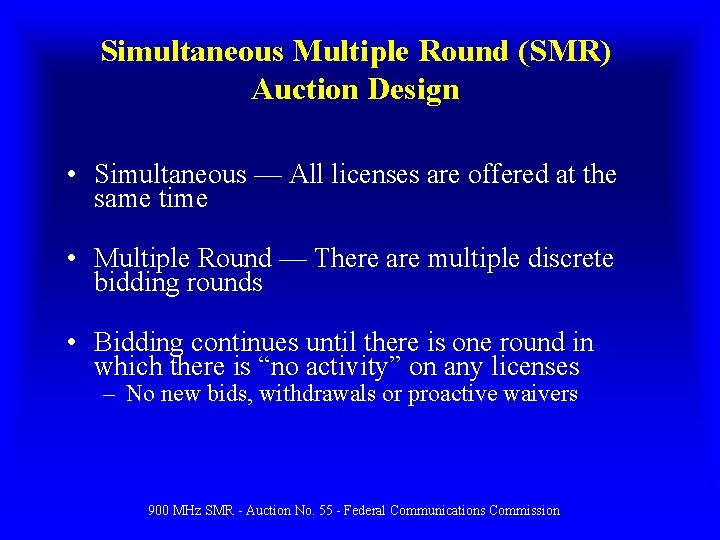 Simultaneous Multiple Round (SMR) Auction Design • Simultaneous — All licenses are offered at